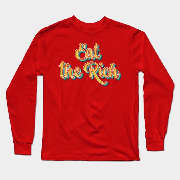 Eat The Rich Long Sleeve T-Shirt by n23tees